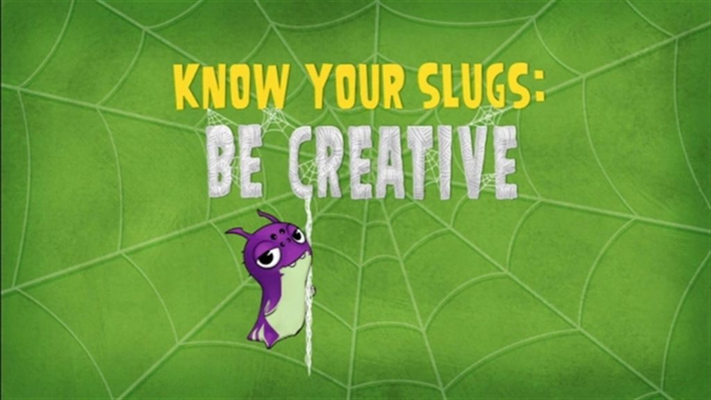 Slugisode: Know your slugs, be creative